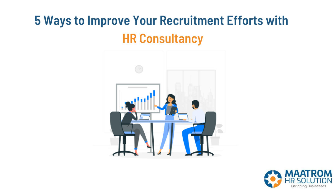 5 Ways to Improve Your Recruitment Efforts with HR Consultancy
