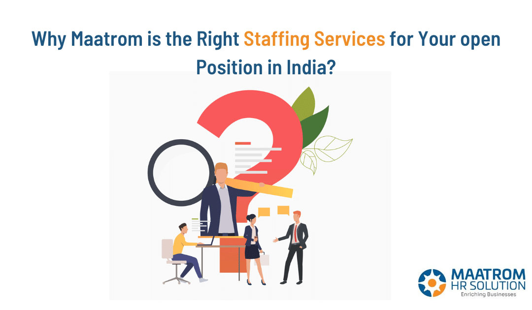 Why Maatrom is the Right Staffing Services for Your open Position in India?