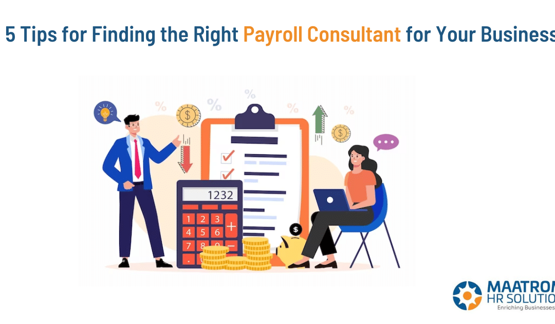 5 Tips for Finding the Right Payroll Consultant for Your Business