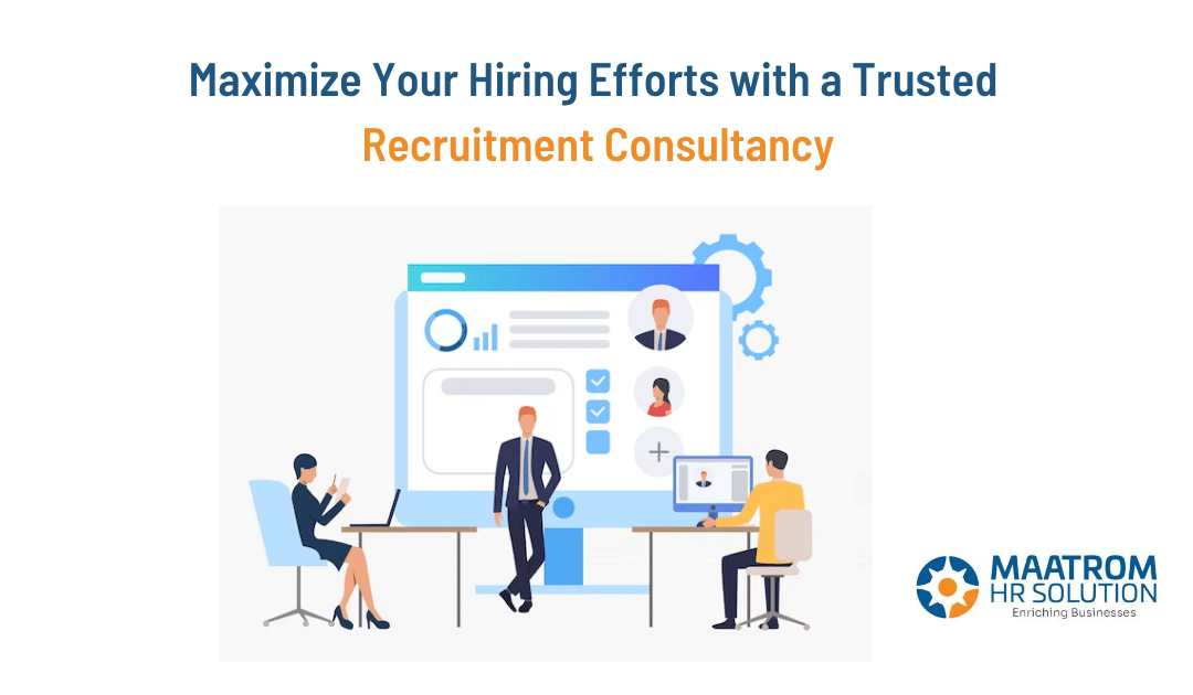 Maximize Your Hiring Efforts with a Trusted Recruitment Consultancy