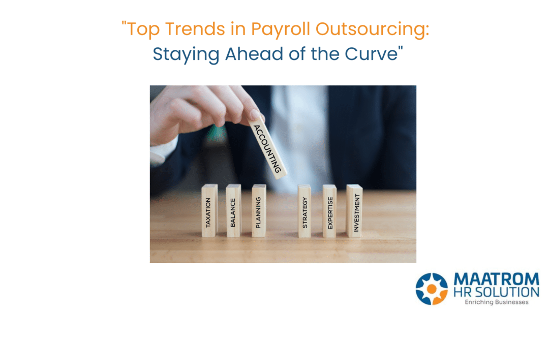 Top Trends in Payroll Outsourcing: Staying Ahead of the Curve