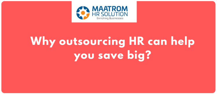Why outsourcing HR can help you save big?
