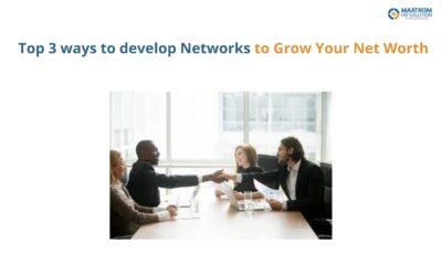Top 3 ways to develop Networks to Grow Your Net Worth
