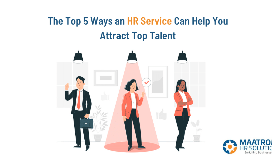 The Top 5 Ways an HR Service Can Help You Attract Top Talent