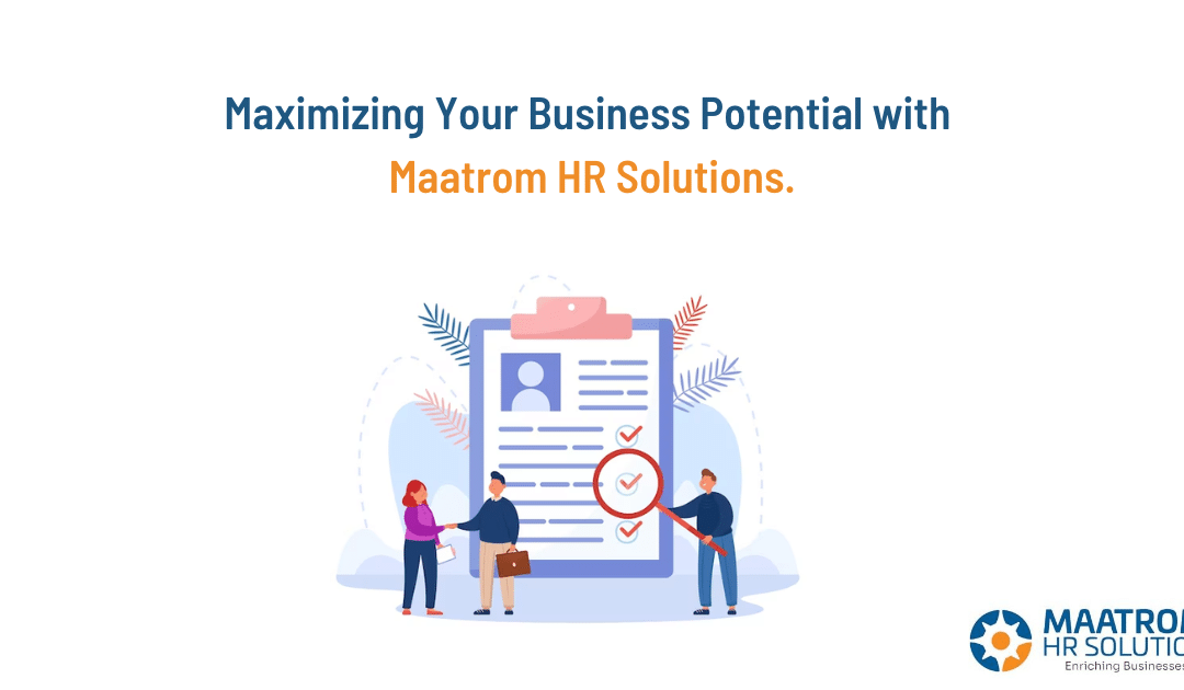 Maximizing Your Business Potential with Maatrom HR Solutions