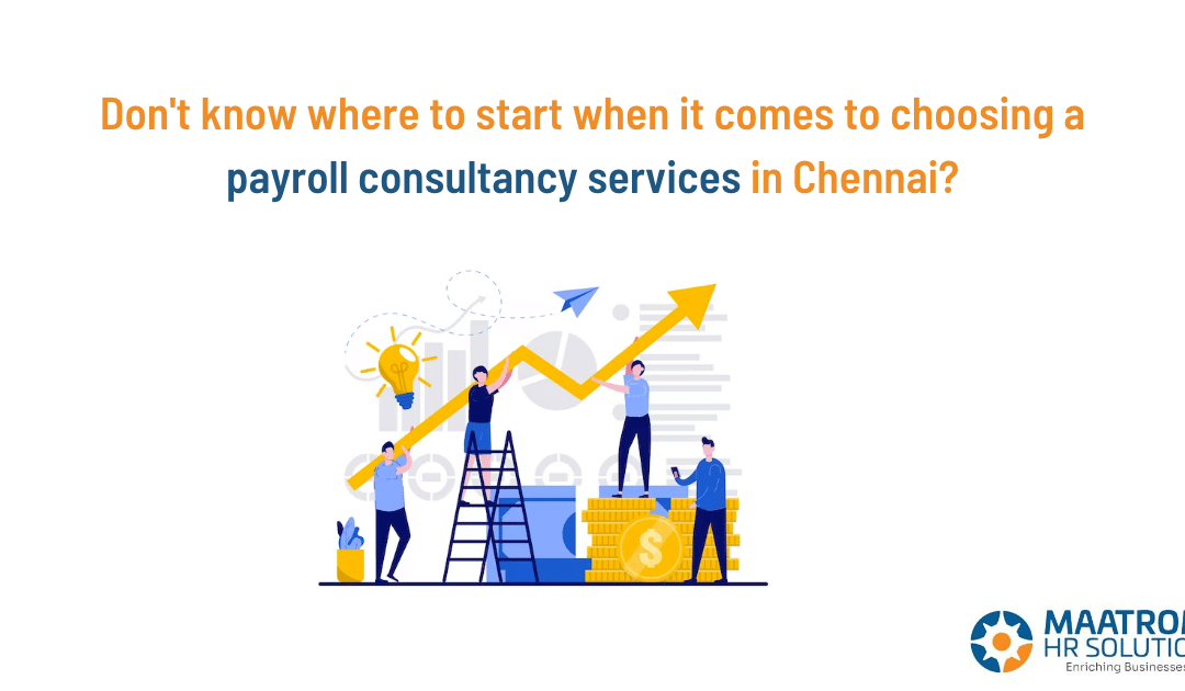 Don’t know where to start when it comes to choosing a payroll consultancy services in Chennai?