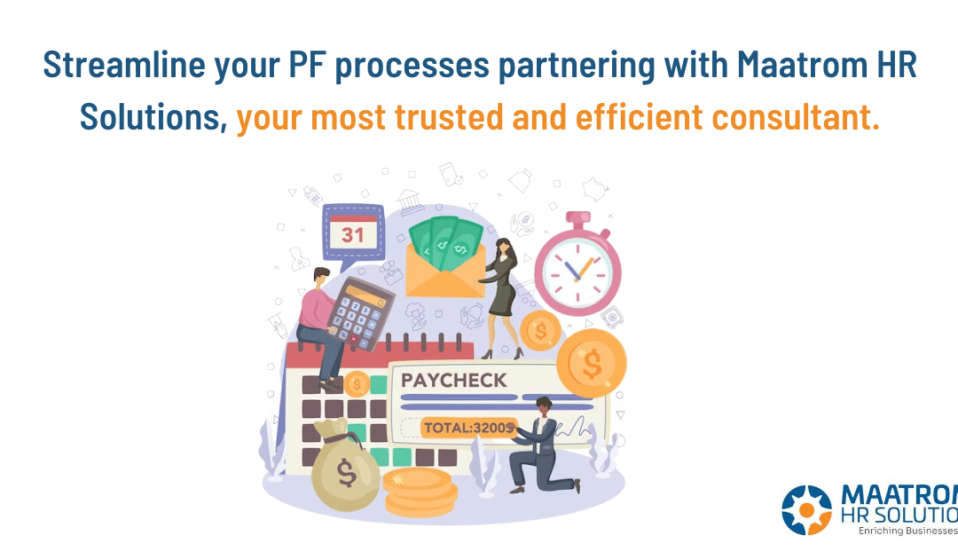Streamline your PF processes partnering with Maatrom HR Solutions, your most trusted and efficient consultant.