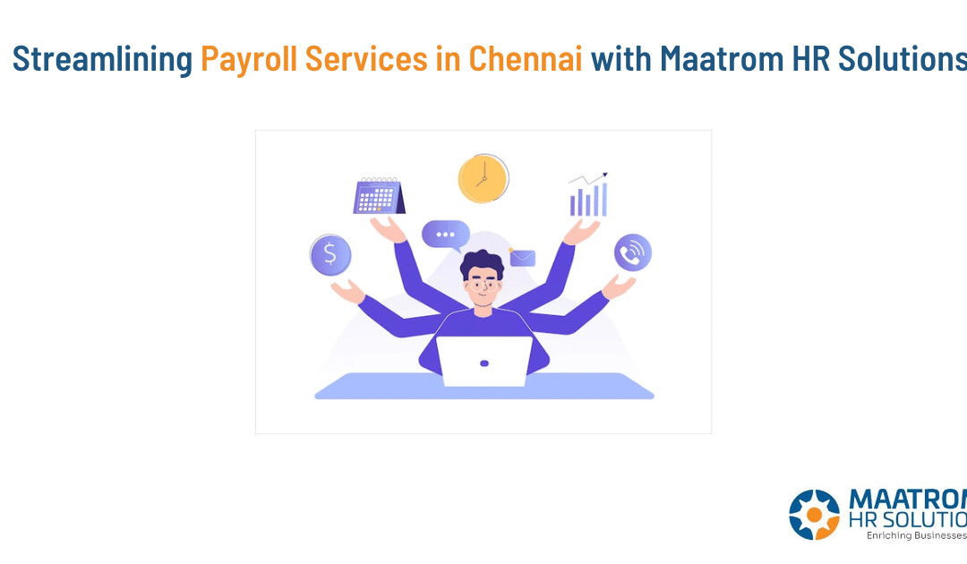 Streamlining Payroll Services in Chennai with Maatrom HR Solution