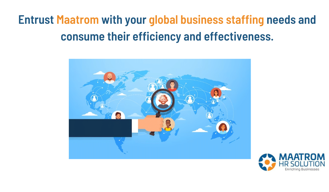 Entrust Maatrom with your global business staffing needs and consume their efficiency and effectiveness.