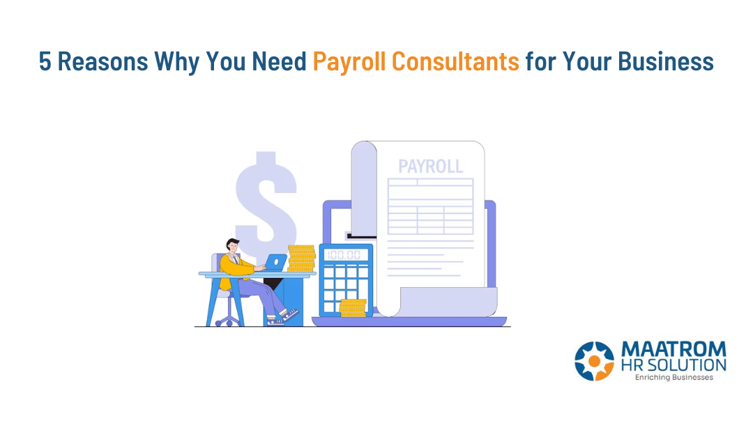 5 Reasons Why You Need Payroll Consultants for Your Business