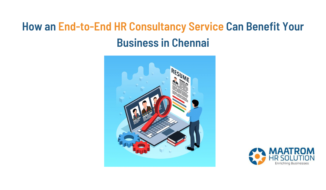 How an End-to-End HR Consultancy Service Can Benefit Your Business in Chennai