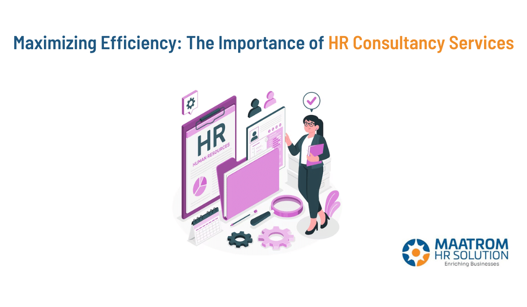 Maximizing Efficiency: The Importance of HR Consultancy Services