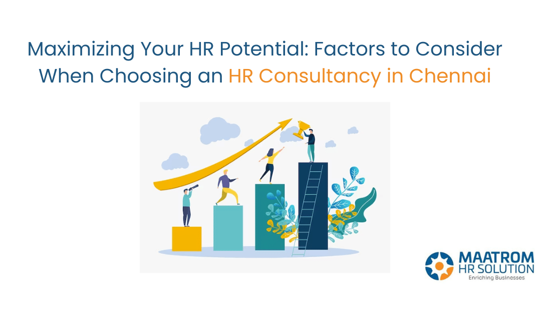 Maximizing Your HR Potential: Factors to Consider When Choosing an HR Consultancy in Chennai
