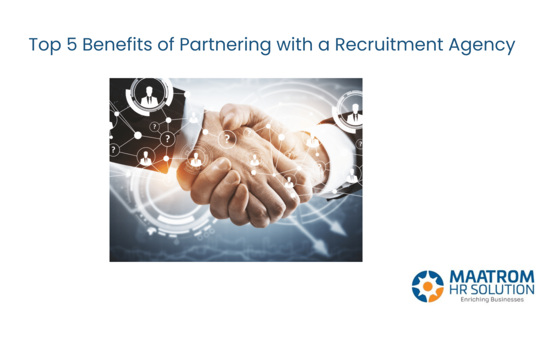 Top 5 Benefits of Partnering with a Recruitment Agency